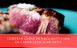 Comprar carne de vaca madurada vuelve a ser tendencia - Carnicerías Juan Ortiz